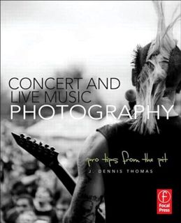 [View] [PDF EBOOK EPUB KINDLE] Concert and Live Music Photography: Pro Tips from the Pit by  J. Denn
