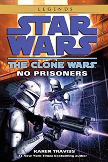 READ PDF EBOOK EPUB KINDLE No Prisoners (Star Wars: The Clone Wars) by  Karen Traviss 📦