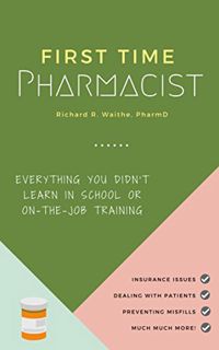 READ [EPUB KINDLE PDF EBOOK] First Time Pharmacist: Everything you didn’t learn in school or on-the-