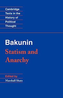 [ACCESS] [EBOOK EPUB KINDLE PDF] Bakunin: Statism and Anarchy (Cambridge Texts in the History of Pol