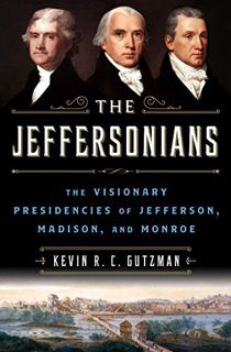 View EBOOK EPUB KINDLE PDF The Jeffersonians: The Visionary Presidencies of Jefferson, Madison, and