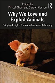 ACCESS [EPUB KINDLE PDF EBOOK] Why We Love and Exploit Animals: Bridging Insights from Academia and