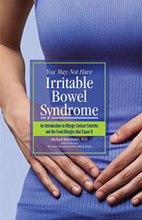 Get [EPUB KINDLE PDF EBOOK] You May Not Have Irritable Bowel Syndrome: An Introduction to Allergic C