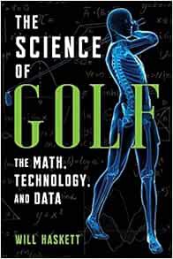 VIEW PDF EBOOK EPUB KINDLE The Science of Golf: The Math, Technology, and Data by Will Haskett 📙