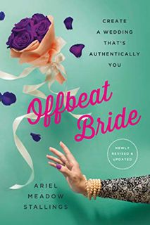 VIEW [KINDLE PDF EBOOK EPUB] Offbeat Bride: Create a Wedding That's Authentically YOU by  Ariel Mead