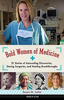 [Read] EPUB KINDLE PDF EBOOK Bold Women of Medicine: 21 Stories of Astounding Discoveries, Daring Su
