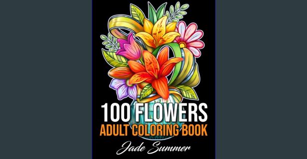ebook read [pdf] 📚 100 Flowers: An Adult Coloring Book with Bouquets, Wreaths, Swirls, Patterns