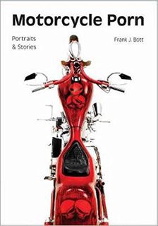 Read [KINDLE PDF EBOOK EPUB] Motorcycle Porn: Portraits and Stories by  Frank J. Bott 🗂️