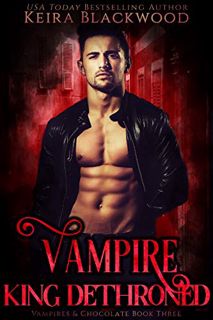 GET EBOOK EPUB KINDLE PDF Vampire King Dethroned: A Vampire Paranormal Romance (Vampires & Chocolate