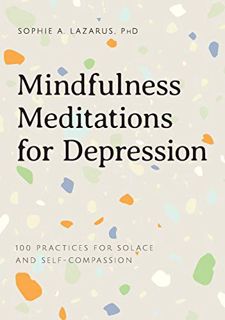 [READ] [PDF EBOOK EPUB KINDLE] Mindfulness Meditations for Depression: 100 Practices for Solace and