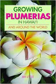 [Access] [EBOOK EPUB KINDLE PDF] Growing Plumerias in Hawaii by Jim Little 📕