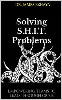 [View] PDF EBOOK EPUB KINDLE Solving S.H.I.T. Problems: Empowering Teams to Lead Through Crisis by