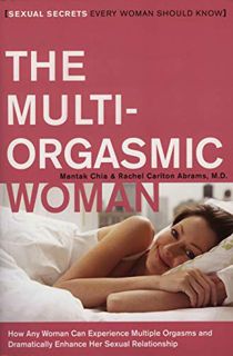 [Read] [KINDLE PDF EBOOK EPUB] The Multi-Orgasmic Woman: Sexual Secrets Every Woman Should Know by