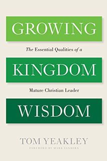[Read] [PDF EBOOK EPUB KINDLE] Growing Kingdom Wisdom: The Essential Qualities of a Mature Christian