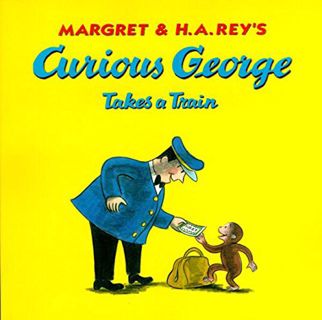[Read] [PDF EBOOK EPUB KINDLE] Curious George Takes a Train by  H. A. Rey,Margret Rey,H. A. Rey,Marg