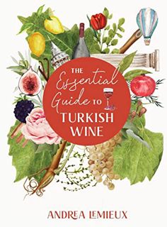 [Get] EBOOK EPUB KINDLE PDF The Essential Guide to Turkish Wine: An exploration of one of the oldest