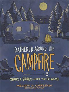 Get EPUB KINDLE PDF EBOOK Gathered Around the Campfire: S'mores and Stories Under the Stars by  Melo