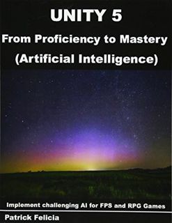 [ACCESS] [KINDLE PDF EBOOK EPUB] Unity 5 from Proficiency to Mastery: Artificial Intelligence: Imple