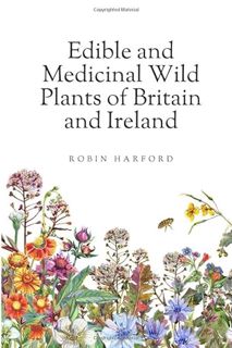 READ PDF EBOOK EPUB KINDLE Edible and Medicinal Wild Plants of Britain and Ireland by  Robin Harford