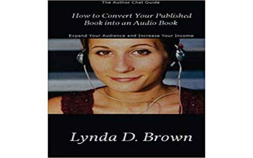 VIEW [EBOOK EPUB KINDLE PDF] How to Convert Your Published Book into an Audio Book (Author Chat Guid