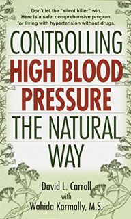 [View] [PDF EBOOK EPUB KINDLE] Controlling High Blood Pressure the Natural Way: Don't Let the "Silen