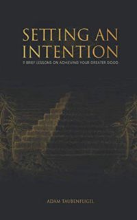 [VIEW] EPUB KINDLE PDF EBOOK Setting An Intention: 11 Brief Lessons On Achieving Your Greater Good b