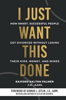 [View] [PDF EBOOK EPUB KINDLE] I Just Want This Done: How Smart, Successful People Get Divorced with