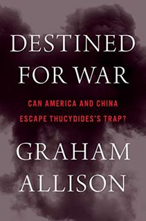 [Get] [KINDLE PDF EBOOK EPUB] Destined for War: Can America and China Escape Thucydides’s Trap? by