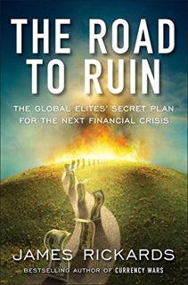 Read [EBOOK EPUB KINDLE PDF] The Road to Ruin: The Global Elites' Secret Plan for the Next Financial