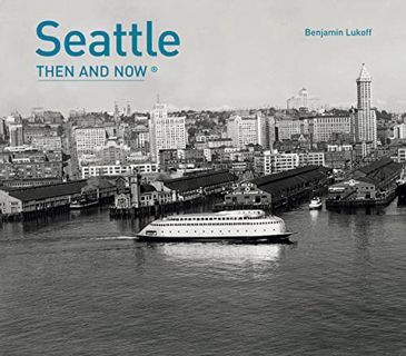 [ACCESS] [EPUB KINDLE PDF EBOOK] Seattle Then and Now® by  Benjamin Lukoff 🎯