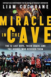 Read [EPUB KINDLE PDF EBOOK] Miracle in the Cave: The 12 Lost Boys, Their Coach, and the Heroes Who