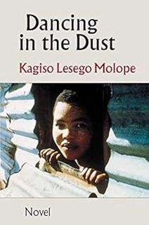 GET EPUB KINDLE PDF EBOOK Dancing in the Dust by Kagiso Lesego Molope 💌