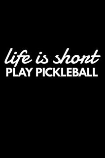 ACCESS EPUB KINDLE PDF EBOOK Life Is Short Play Pickleball: Motivational Journal For Pickleball Play