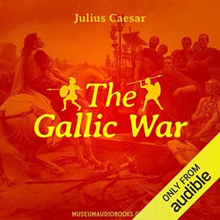 [Get] PDF EBOOK EPUB KINDLE The Gallic War by  Julius Caesar,Laura Orlando,MuseumAudiobooks.com 📝