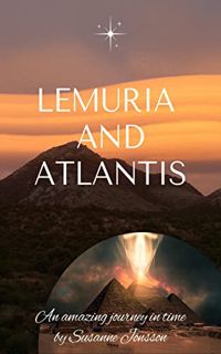 [Access] EBOOK EPUB KINDLE PDF Lemuria and Atlantis : an amazing journey in time by  Susanne Jönsson