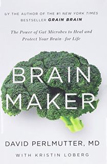 READ [EBOOK EPUB KINDLE PDF] Brain Maker: The Power of Gut Microbes to Heal and Protect Your Brain f