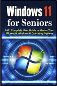 Read [KINDLE PDF EBOOK EPUB] Windows 11 for Seniors: 2021 Complete User Guide to Master Your Microso