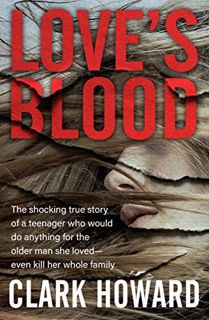 Get [EPUB KINDLE PDF EBOOK] Love's Blood: The Shocking True Story of a Teenager Who Would Do Anythin