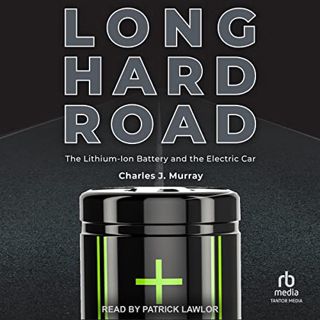 Access EBOOK EPUB KINDLE PDF Long Hard Road: The Lithium-Ion Battery and the Electric Car by  Charle
