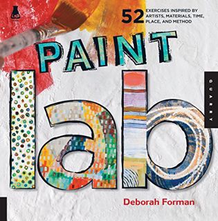 [GET] [EBOOK EPUB KINDLE PDF] Paint Lab: 52 Exercises inspired by Artists, Materials, Time, Place, a