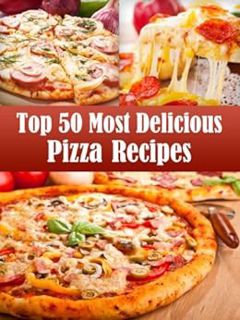 [View] EBOOK EPUB KINDLE PDF Top 50 Most Delicious Pizza Recipes (Recipe Top 50's Book 2) by Julie H
