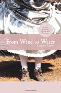 Access [EBOOK EPUB KINDLE PDF] From Wine to Water (An Angels & Outlaws Historical Romance) by  Carol