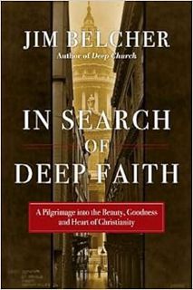 Get KINDLE PDF EBOOK EPUB In Search of Deep Faith: A Pilgrimage into the Beauty, Goodness and Heart