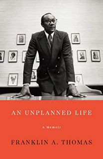 VIEW [EPUB KINDLE PDF EBOOK] An Unplanned Life: A Memoir by  Franklin A. Thomas 🗃️