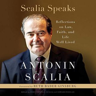 [VIEW] [KINDLE PDF EBOOK EPUB] Scalia Speaks: Reflections on Law, Faith, and Life Well Lived by  Ant