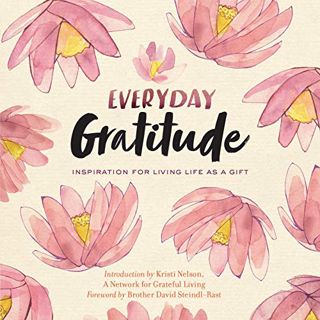 View [PDF EBOOK EPUB KINDLE] Everyday Gratitude: Inspiration for Living Life as a Gift by  A Network