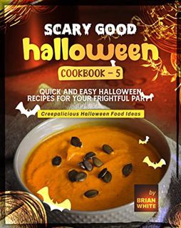 Access [EBOOK EPUB KINDLE PDF] Scary Good Halloween Cookbook - 5: Quick and Easy Halloween Recipes f