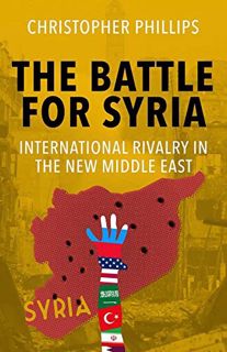 Get [EPUB KINDLE PDF EBOOK] The Battle for Syria: International Rivalry in the New Middle East by  C