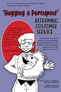 [Access] EPUB KINDLE PDF EBOOK "Hugging a Porcupine": Reframing Customer Service by  Sidney  C. Hurl