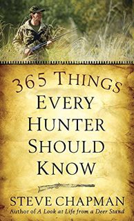 Get [EPUB KINDLE PDF EBOOK] 365 Things Every Hunter Should Know by  Steve Chapman 📫